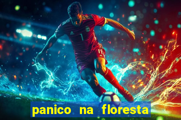 panico na floresta 4 filme completo dublado mega filmes